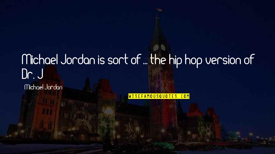 Tsze Quotes By Michael Jordan: Michael Jordan is sort of ... the hip-hop Tsze Quotes By Michael Jordan: Michael Jordan is sort of ... the hip-hop