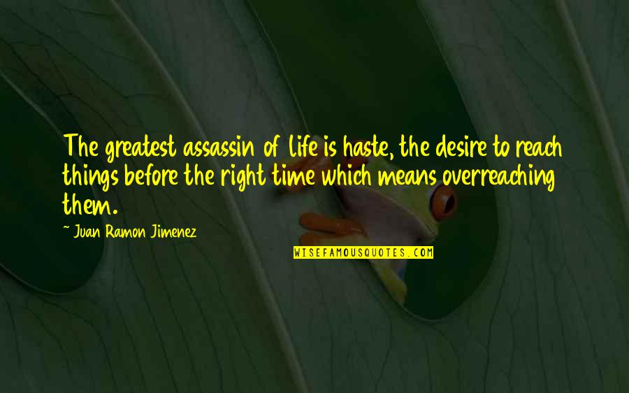 Ttec Quote Quotes By Juan Ramon Jimenez: The greatest assassin of life is haste, the
