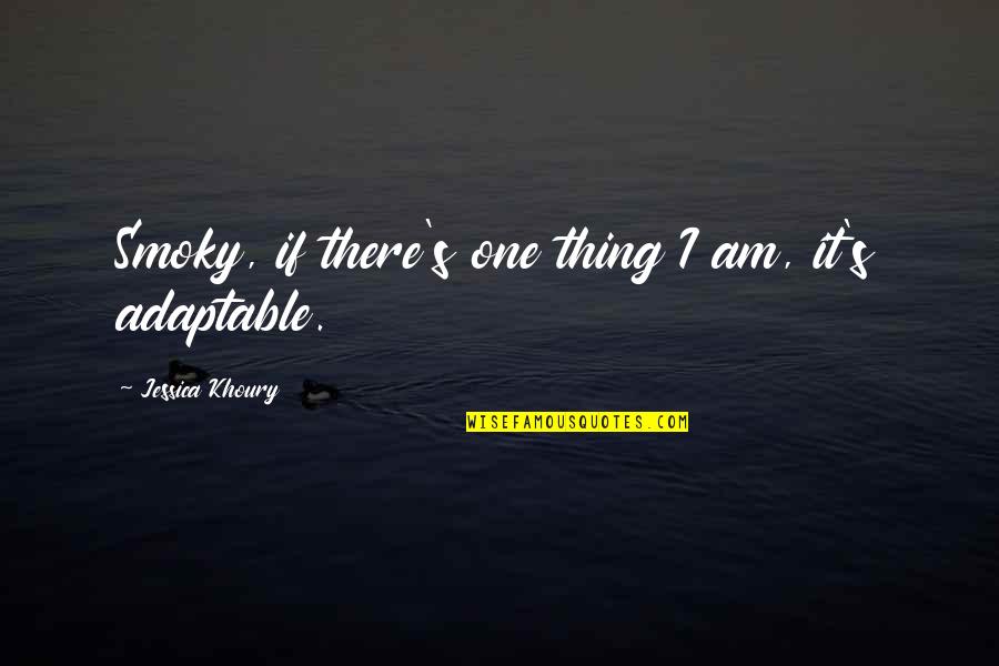 Ttestindpower Quotes By Jessica Khoury: Smoky, if there's one thing I am, it's Ttestindpower Quotes By Jessica Khoury: Smoky, if there's one thing I am, it's