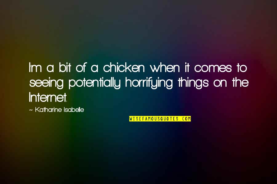 Ttfn Stands Quotes By Katharine Isabelle: I'm a bit of a chicken when it
