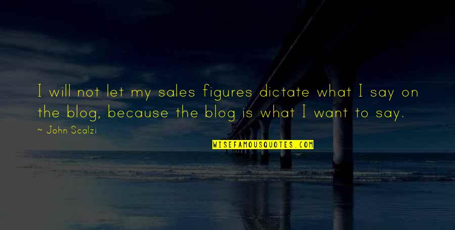 Ttg Engineers Quotes By John Scalzi: I will not let my sales figures dictate