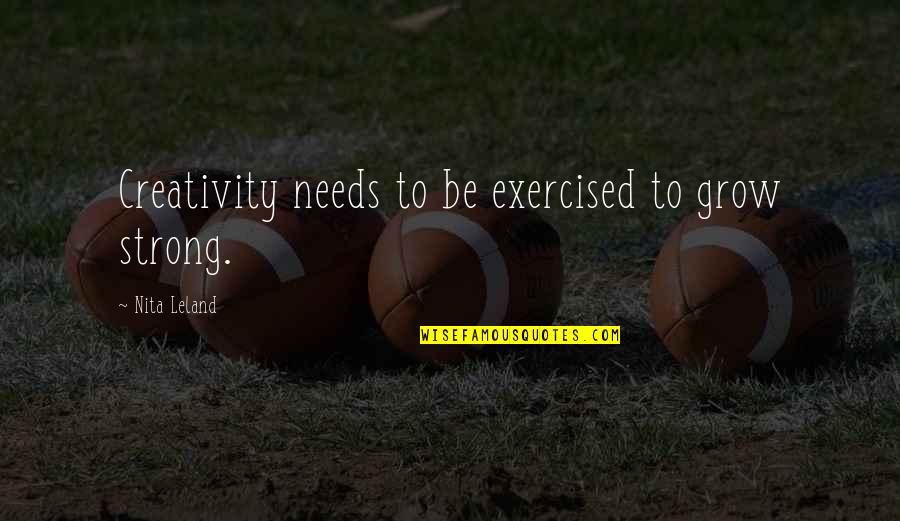 Tth Stock Quotes By Nita Leland: Creativity needs to be exercised to grow strong.