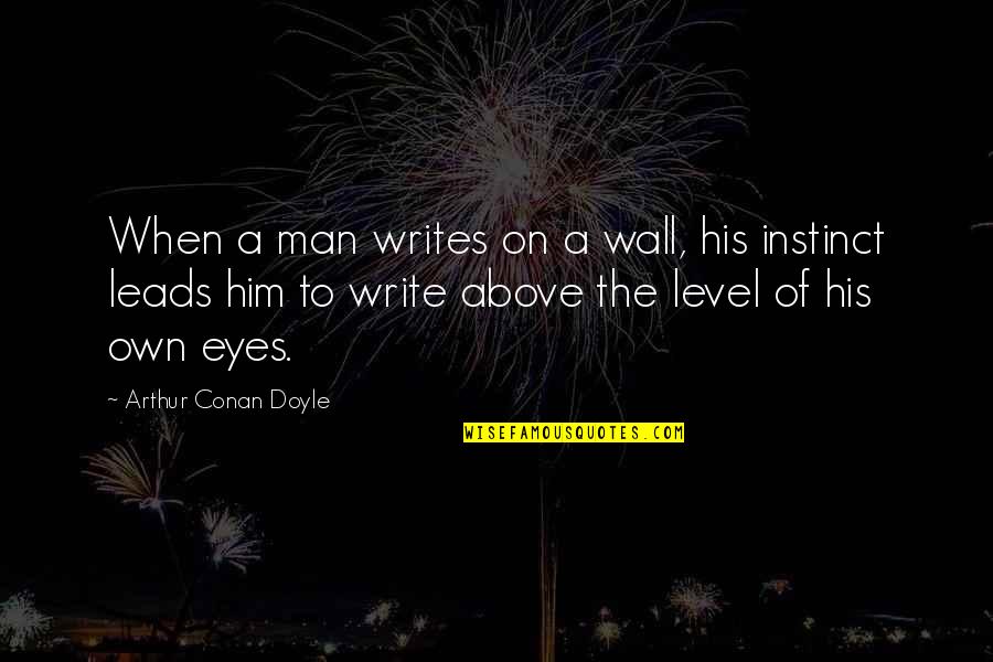Tting Net Quotes By Arthur Conan Doyle: When a man writes on a wall, his Tting Net Quotes By Arthur Conan Doyle: When a man writes on a wall, his
