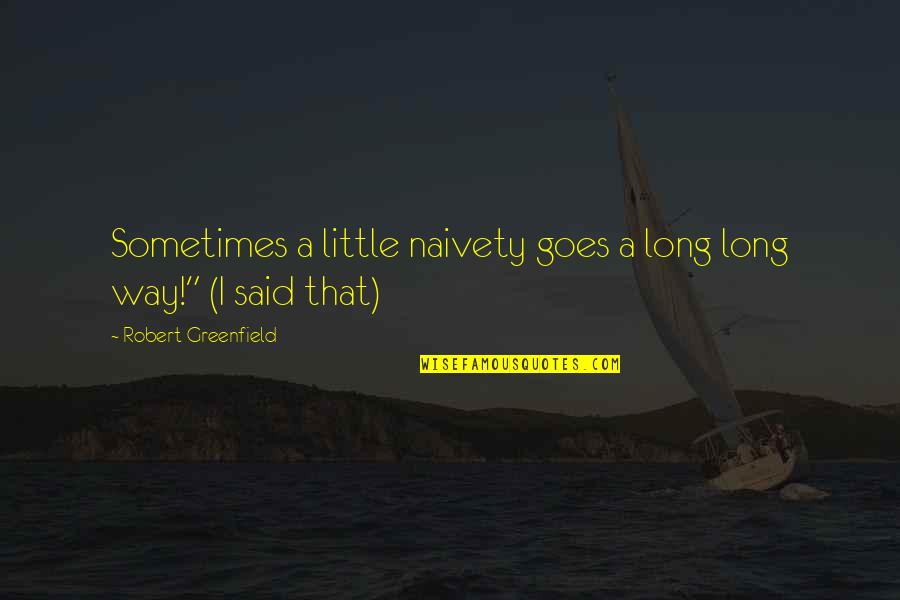 Tting Permed Quotes By Robert Greenfield: Sometimes a little naivety goes a long long Tting Permed Quotes By Robert Greenfield: Sometimes a little naivety goes a long long