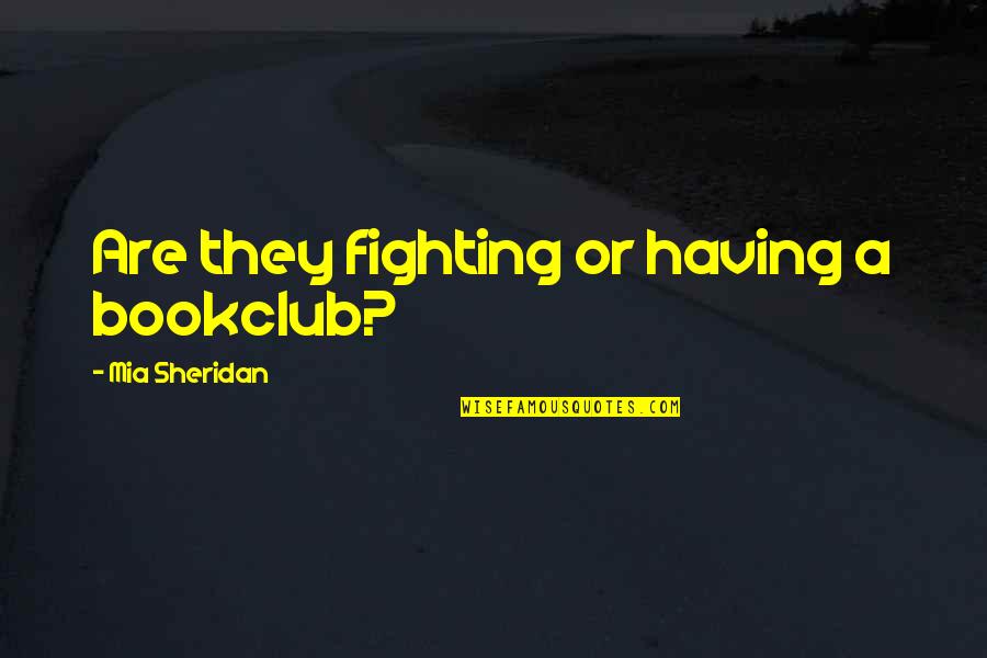Ttings Quotes By Mia Sheridan: Are they fighting or having a bookclub? Ttings Quotes By Mia Sheridan: Are they fighting or having a bookclub?