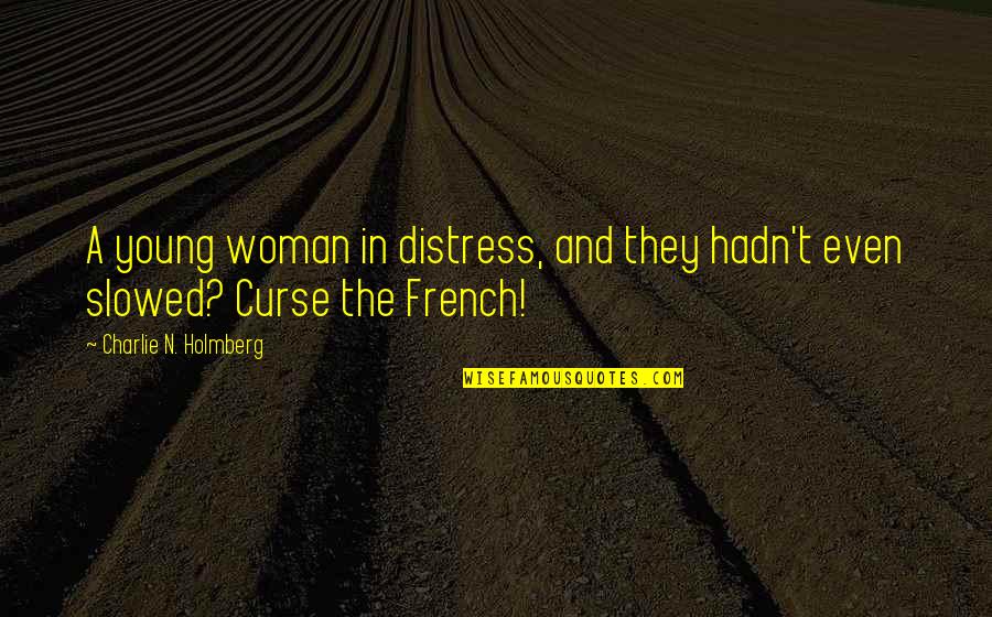 Ttip Quotes By Charlie N. Holmberg: A young woman in distress, and they hadn't Ttip Quotes By Charlie N. Holmberg: A young woman in distress, and they hadn't
