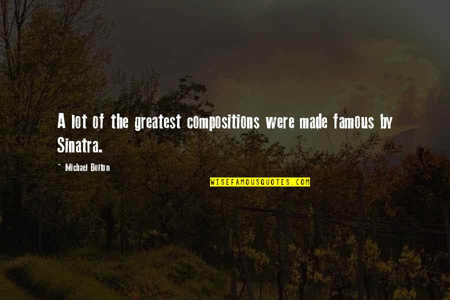 Ttip Quotes By Michael Bolton: A lot of the greatest compositions were made