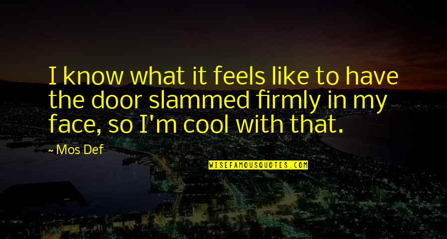 Ttitomondo Quotes By Mos Def: I know what it feels like to have