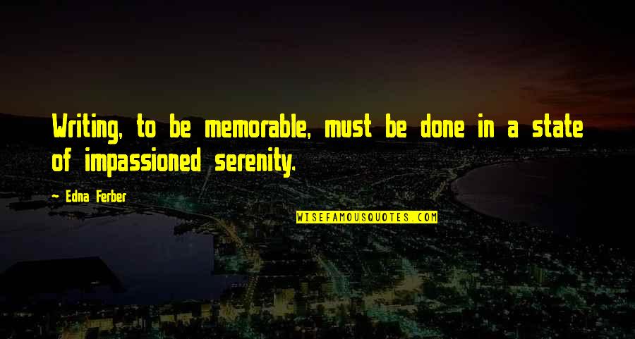 Ttos Quotes By Edna Ferber: Writing, to be memorable, must be done in