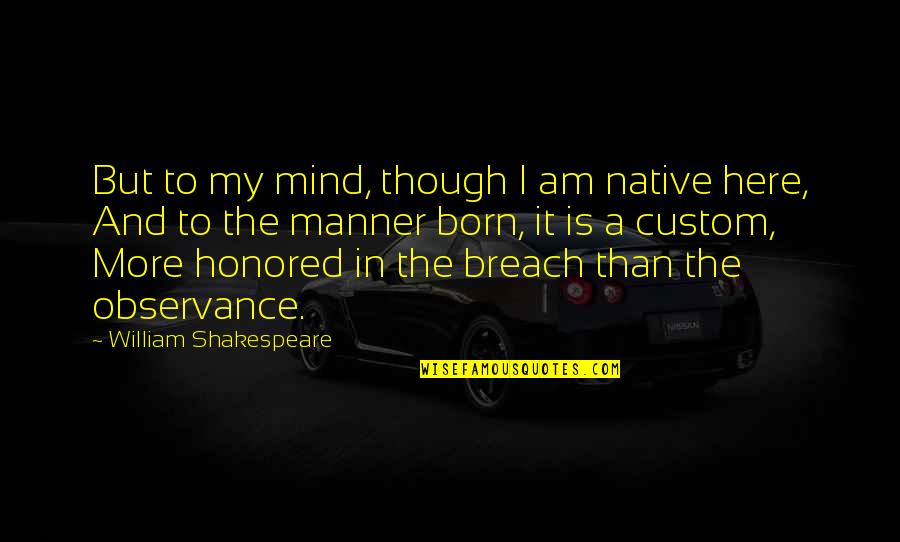 Ttos Quotes By William Shakespeare: But to my mind, though I am native