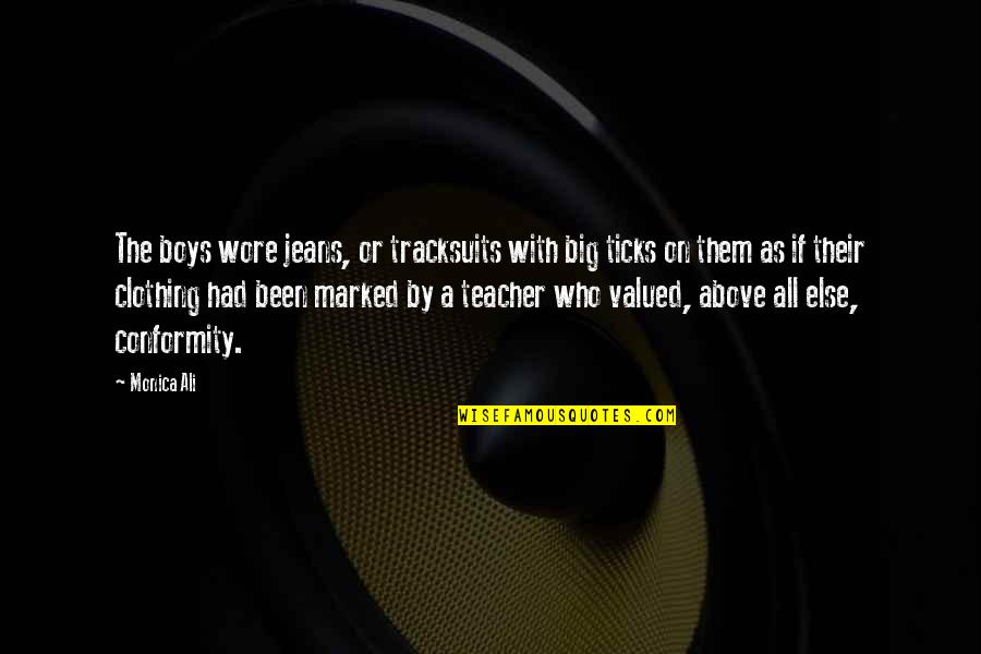 Tts Educational Supplies Quotes By Monica Ali: The boys wore jeans, or tracksuits with big