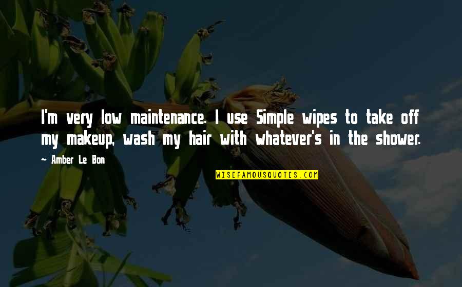 Tttc Quotes By Amber Le Bon: I'm very low maintenance. I use Simple wipes