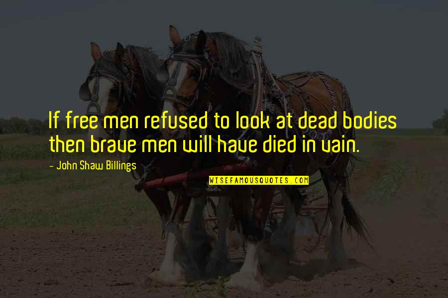 Tttc Quotes By John Shaw Billings: If free men refused to look at dead