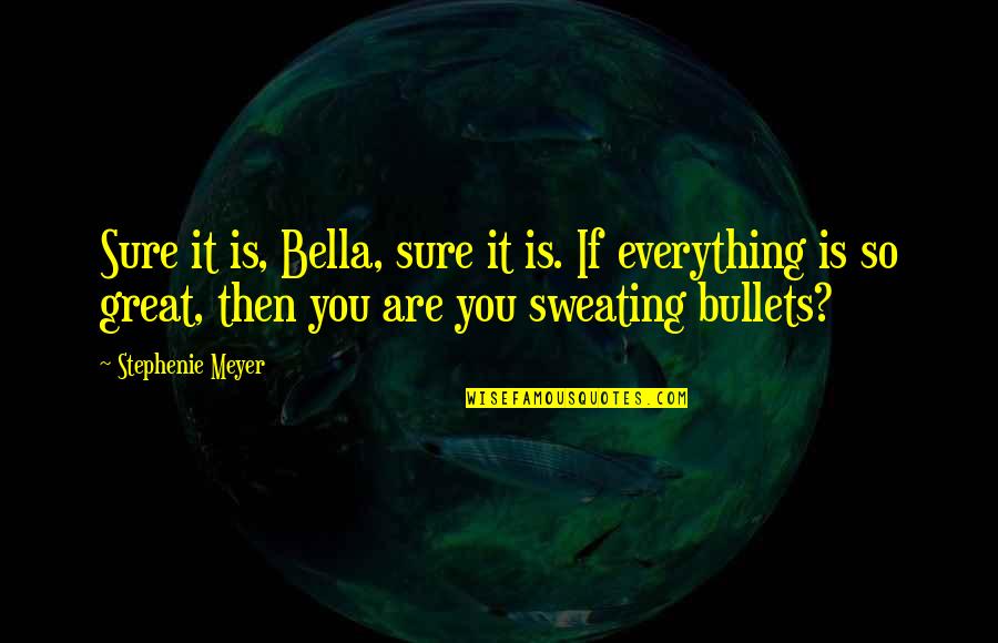 Tttc Quotes By Stephenie Meyer: Sure it is, Bella, sure it is. If