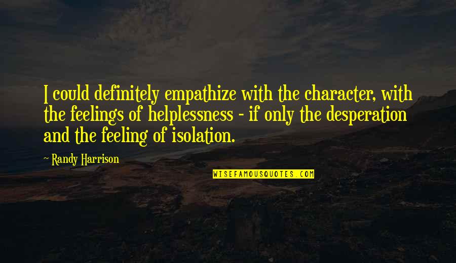 Tttcbe Quotes By Randy Harrison: I could definitely empathize with the character, with