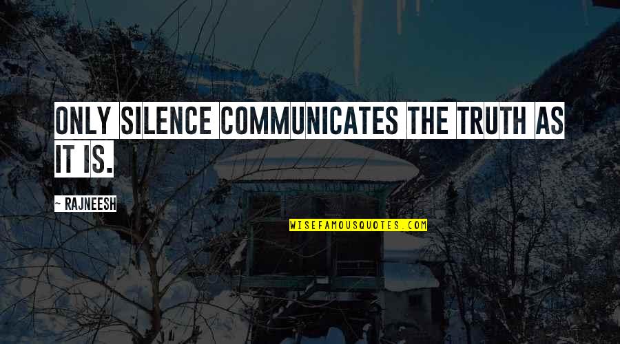 Ttys000 Quotes By Rajneesh: Only silence communicates the truth as it is.