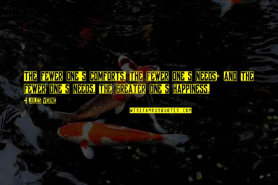 Tu Amistad Quotes By Jules Verne: The fewer one's comforts, the fewer one's needs; Tu Amistad Quotes By Jules Verne: The fewer one's comforts, the fewer one's needs;