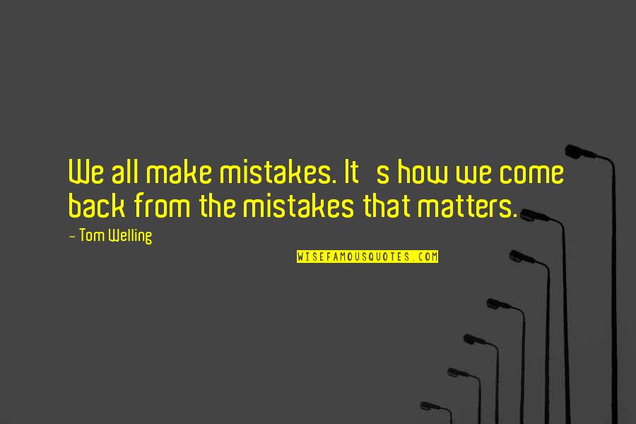 Tu Badal Gaya Sajna Quotes By Tom Welling: We all make mistakes. It's how we come