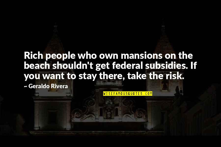 Tu Belleza Quotes By Geraldo Rivera: Rich people who own mansions on the beach