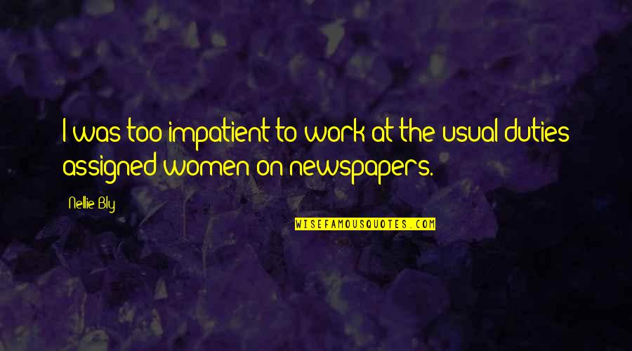 Tu Bishvat Quotes By Nellie Bly: I was too impatient to work at the