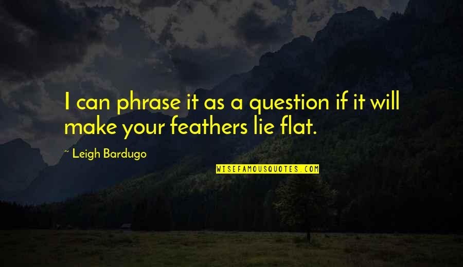 Tu B'shevat Quotes By Leigh Bardugo: I can phrase it as a question if