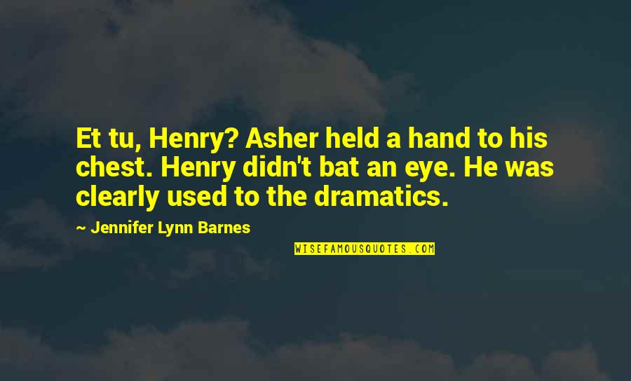 Tu B'shvat Quotes By Jennifer Lynn Barnes: Et tu, Henry? Asher held a hand to