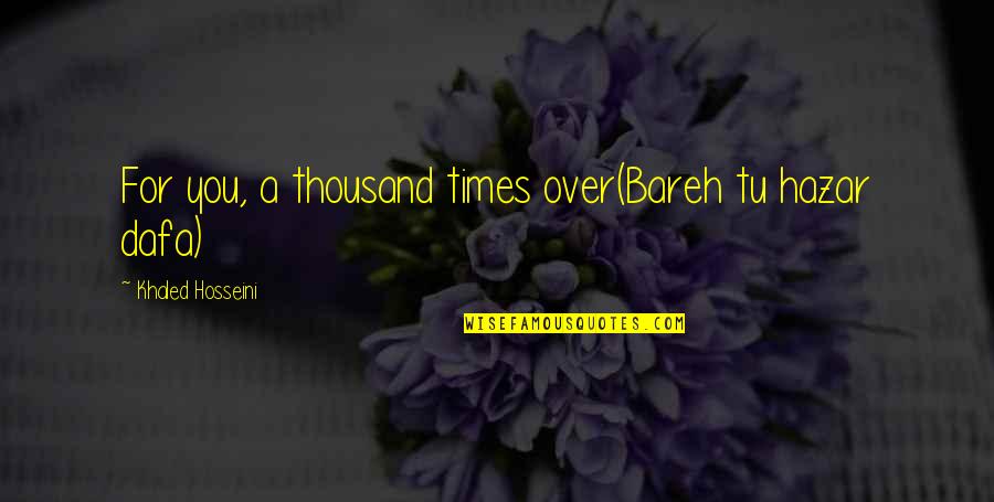 Tu B'shvat Quotes By Khaled Hosseini: For you, a thousand times over(Bareh tu hazar