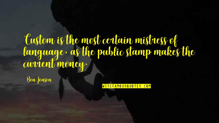 Tu Eres El Amor De Mi Vida Quotes By Ben Jonson: Custom is the most certain mistress of language,