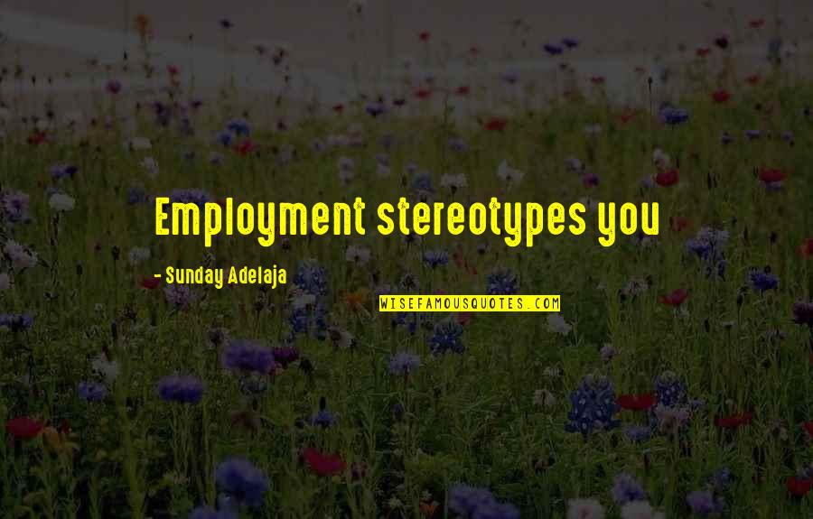 Tu Hi Hai Aashiqui Quotes By Sunday Adelaja: Employment stereotypes you