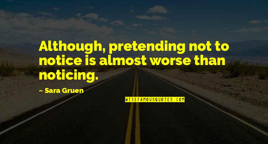 Tu Maza Sangati Quotes By Sara Gruen: Although, pretending not to notice is almost worse