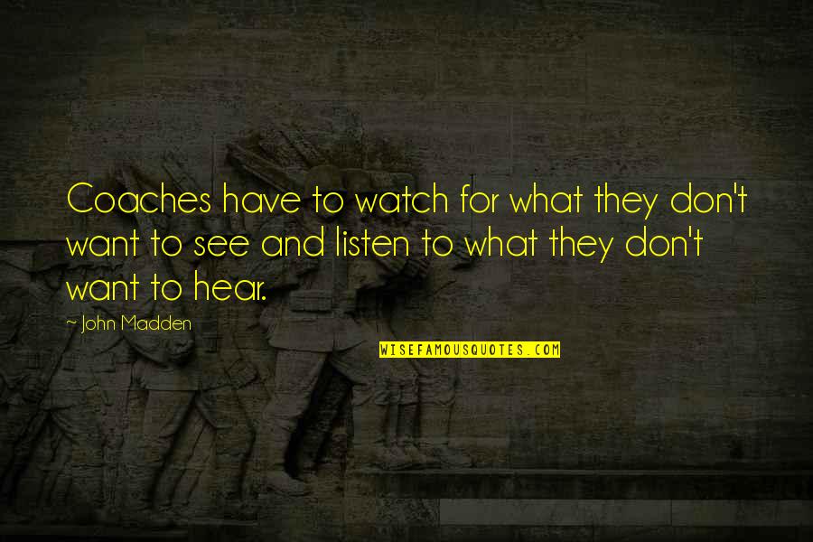 Tu Me Gustas Quotes By John Madden: Coaches have to watch for what they don't