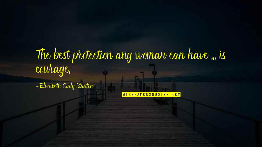 Tu Me Manques Quotes By Elizabeth Cady Stanton: The best protection any woman can have ...