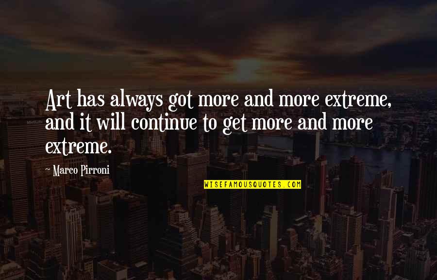 Tu Me Manques Quotes By Marco Pirroni: Art has always got more and more extreme,