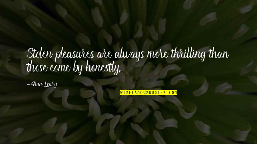 Tu Meri Jaan Hai Quotes By Ann Leary: Stolen pleasures are always more thrilling than those