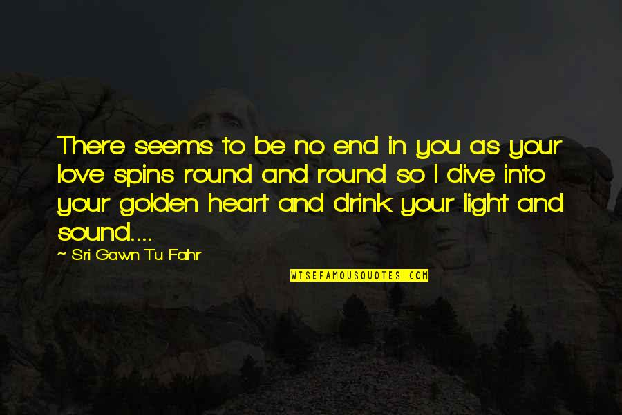 Tu Quotes By Sri Gawn Tu Fahr: There seems to be no end in you Tu Quotes By Sri Gawn Tu Fahr: There seems to be no end in you
