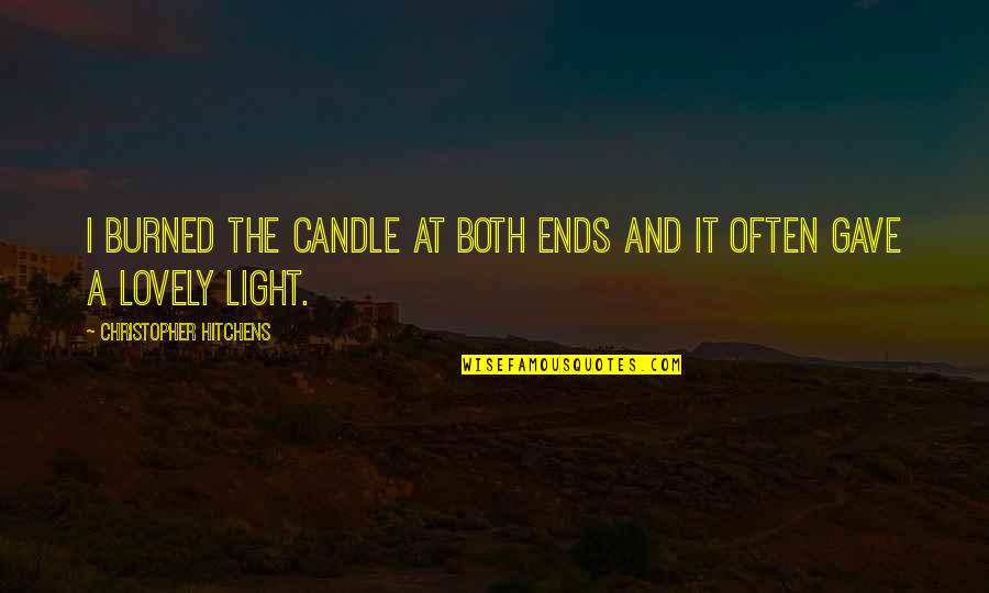 Tu Voz Quotes By Christopher Hitchens: I burned the candle at both ends and Tu Voz Quotes By Christopher Hitchens: I burned the candle at both ends and