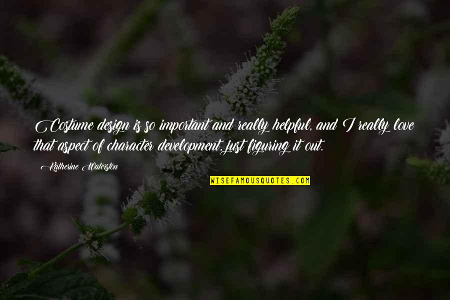 Tu Voz Quotes By Katherine Waterston: Costume design is so important and really helpful, Tu Voz Quotes By Katherine Waterston: Costume design is so important and really helpful,