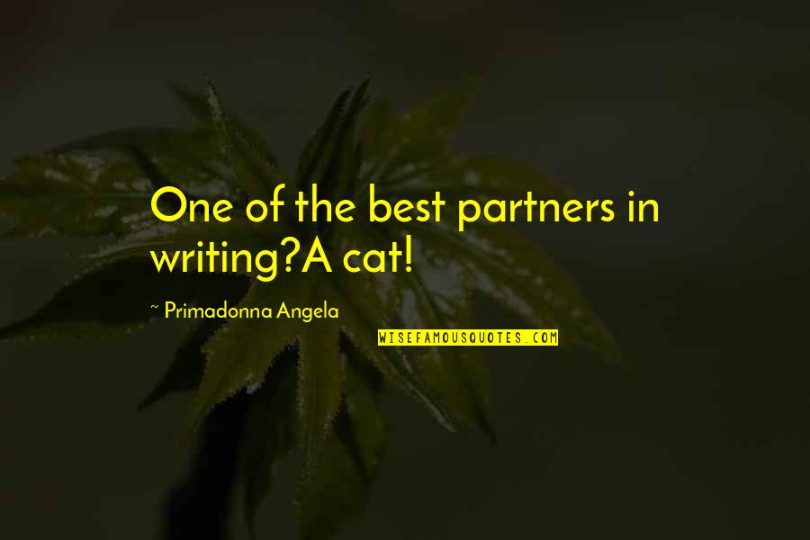 Tuaes Quotes By Primadonna Angela: One of the best partners in writing?A cat! Tuaes Quotes By Primadonna Angela: One of the best partners in writing?A cat!