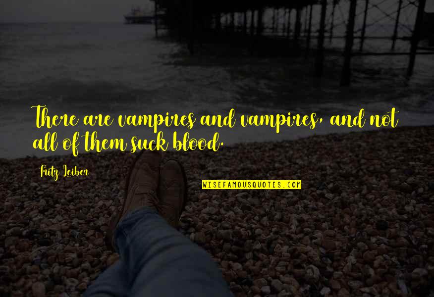 Tuaha Ibn Jalil Quotes By Fritz Leiber: There are vampires and vampires, and not all