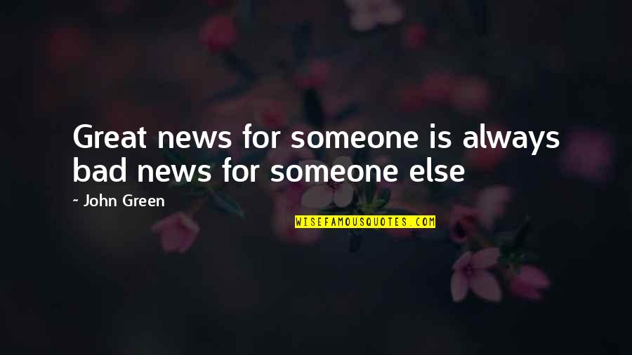 Tuaha Ibn Jalil Quotes By John Green: Great news for someone is always bad news