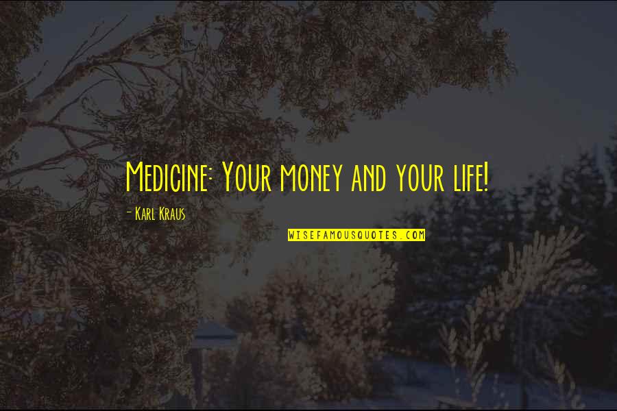 Tuaha Ibn Jalil Quotes By Karl Kraus: Medicine: Your money and your life!