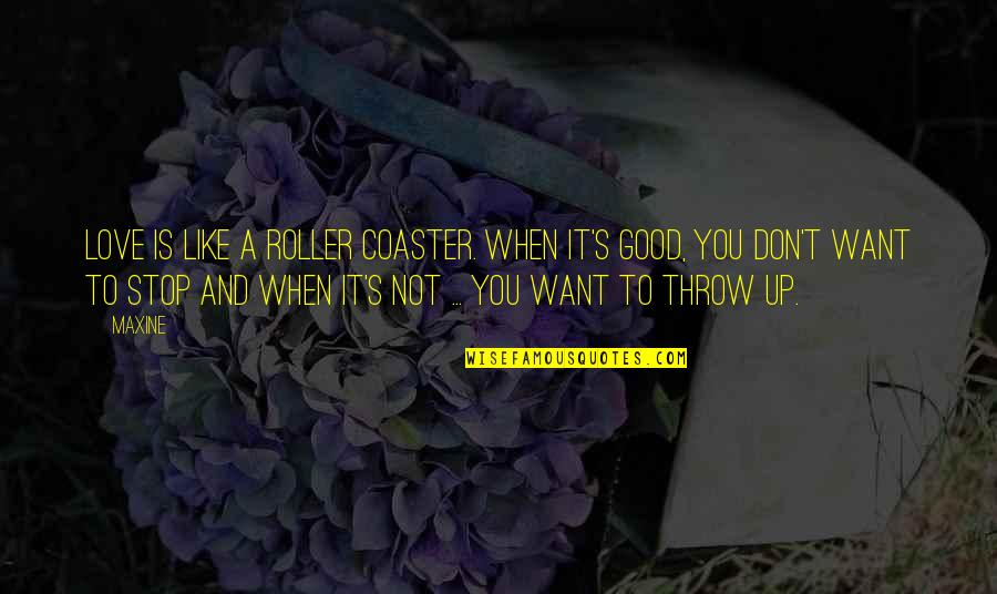 Tuaha Ibn Jalil Quotes By Maxine: Love is like a roller coaster. When it's