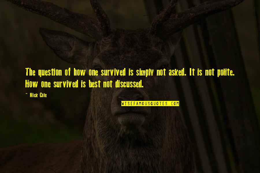 Tuaha Ibn Jalil Quotes By Nick Cole: The question of how one survived is simply