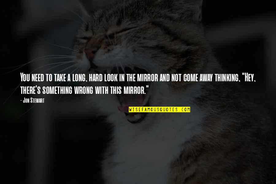 Tuakau Quotes By Jon Stewart: You need to take a long, hard look
