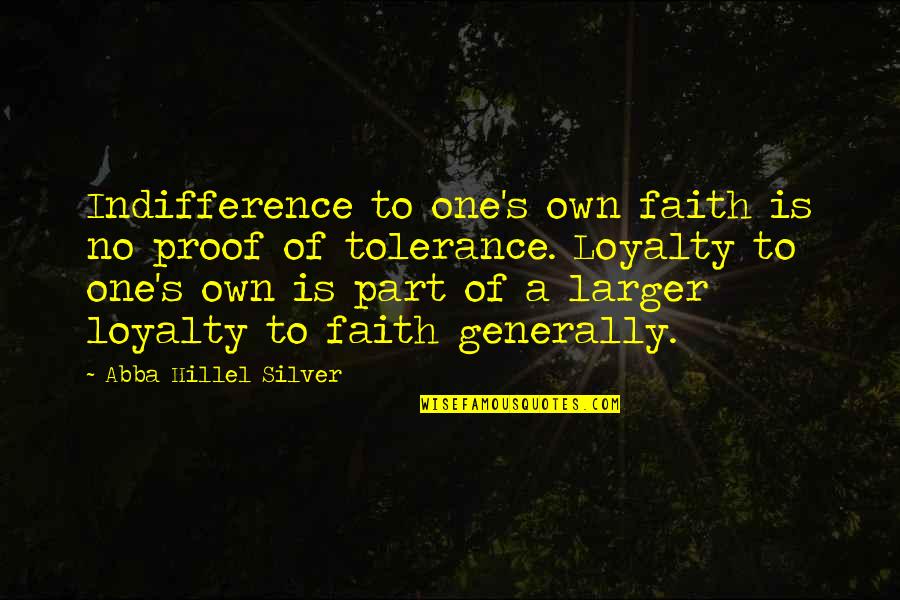 Tualah And Hess Quotes By Abba Hillel Silver: Indifference to one's own faith is no proof Tualah And Hess Quotes By Abba Hillel Silver: Indifference to one's own faith is no proof