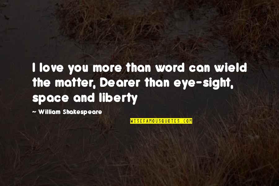 Tualah And Hess Quotes By William Shakespeare: I love you more than word can wield Tualah And Hess Quotes By William Shakespeare: I love you more than word can wield