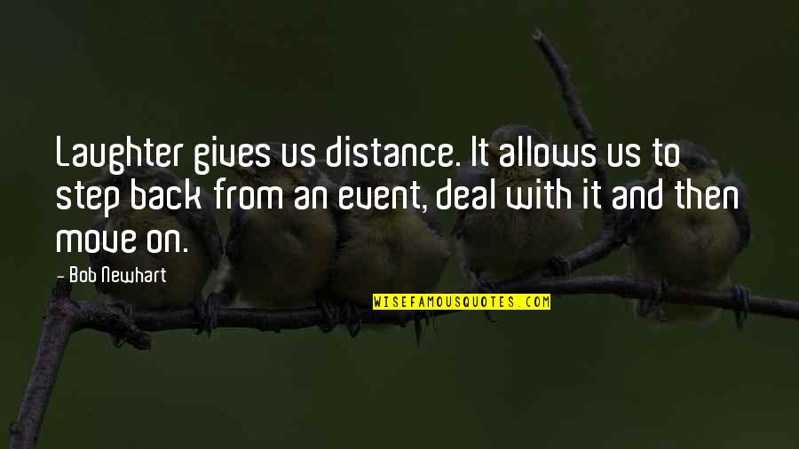 Tuamaann Quotes By Bob Newhart: Laughter gives us distance. It allows us to Tuamaann Quotes By Bob Newhart: Laughter gives us distance. It allows us to