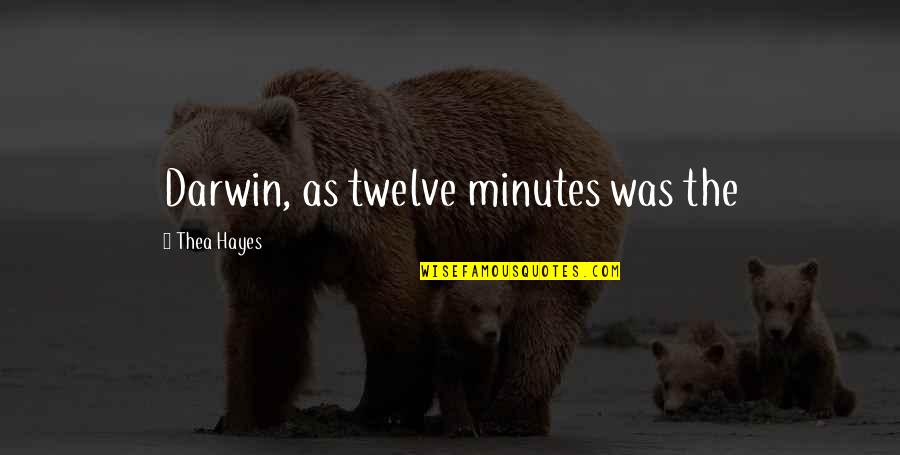 Tuan Vu Quotes By Thea Hayes: Darwin, as twelve minutes was the Tuan Vu Quotes By Thea Hayes: Darwin, as twelve minutes was the