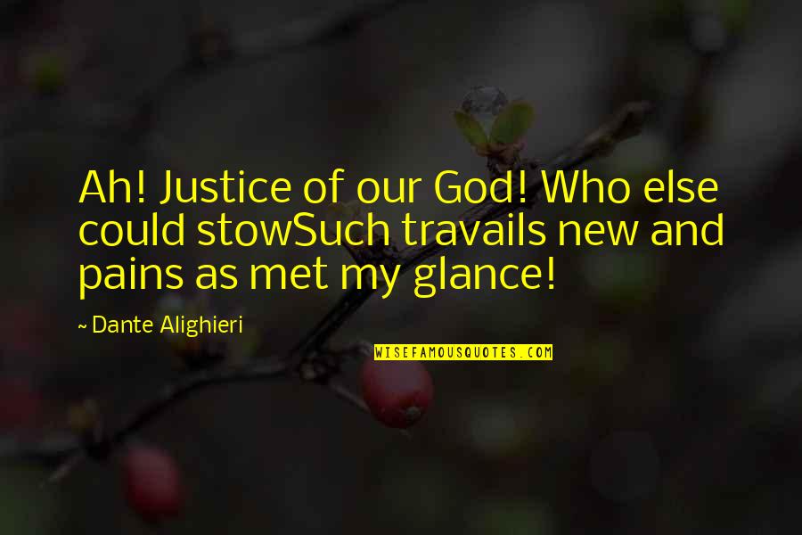 Tuane Johnston Quotes By Dante Alighieri: Ah! Justice of our God! Who else could