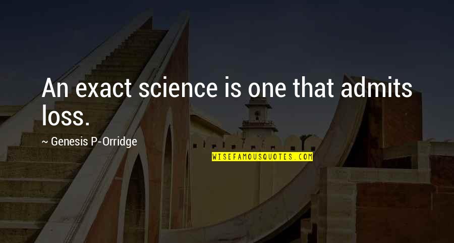 Tuane Johnston Quotes By Genesis P-Orridge: An exact science is one that admits loss.